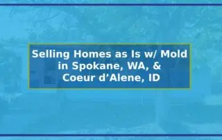 Can I Sell My Home as Is with Mold in Spokane, WA, or Coeur d’Alene, ID?